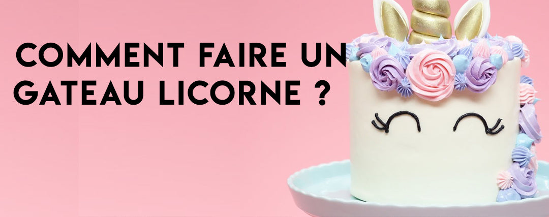 Comment faire un gâteau licorne ?